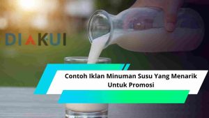 6 Contoh Iklan Minuman Susu Yang Menarik Untuk Promosi